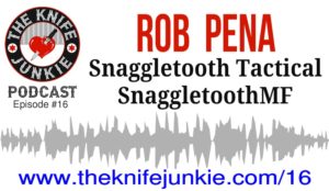 Rob Pena Snaggletooth Tactical on The Knife Junkie Podcast
