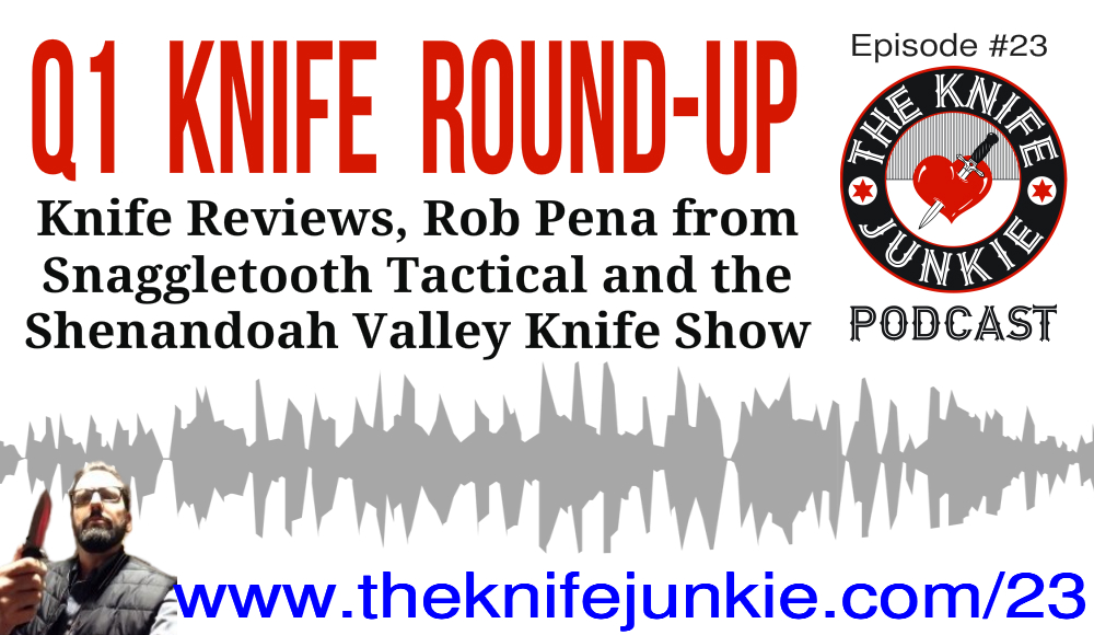 Q1 Knife Roundup, Rob Pena of Snaggletooth Tactical & the Shenandoah Valley Knife Collectors