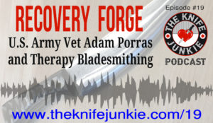 Adam Porras of Recovery Forge on The Knife Junkie Podcast
