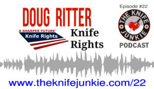 The Knife Junkie Podcast Episode 22 -- Doug Ritter, Knife Rights, KnifeRights.org