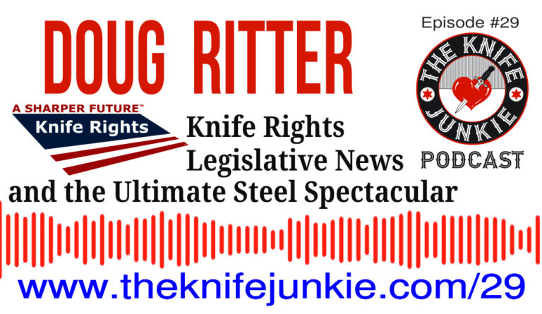 The Knife Junkie Podcast Episode 29 -- Doug Ritter of Knife Rights with a legislative update and the Ultimate Steel Spectacular