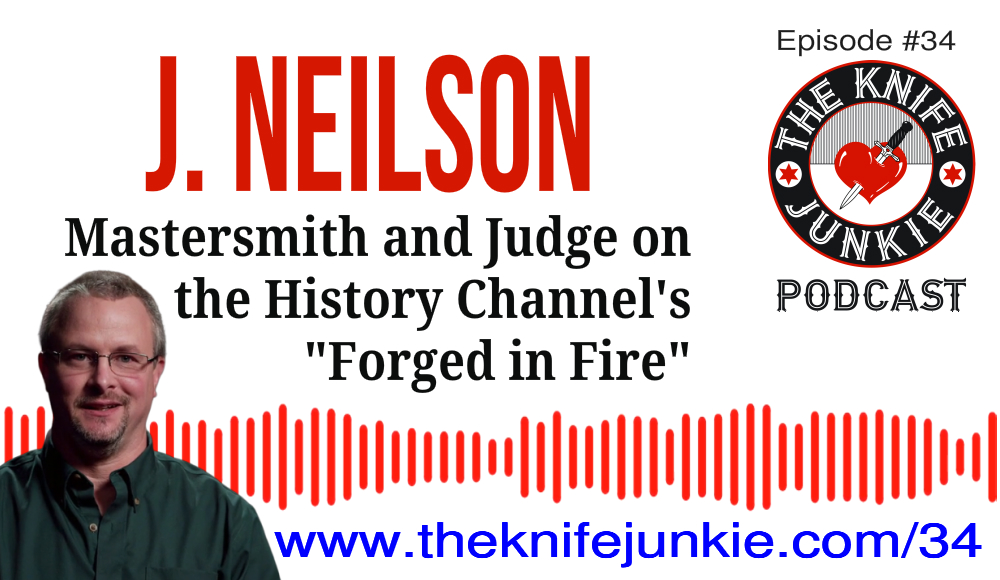 J Neilson Forged in Fire Judge on The Knife Junkie Podcast