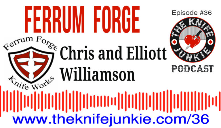 Ferrum Forge Knife Works - Episode 36 of The Knife Junkie Podcast