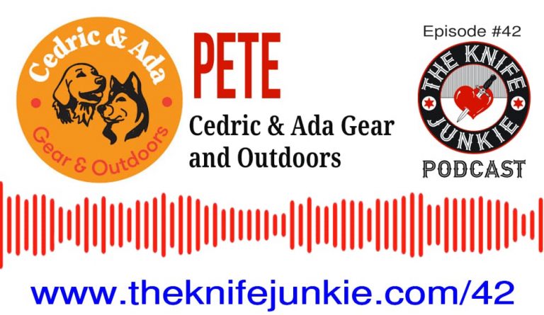 Episode 42 of The Knife Junkie Podcast -- Pete from the Cedric and Ada Gear and Outdoors YouTube Channel