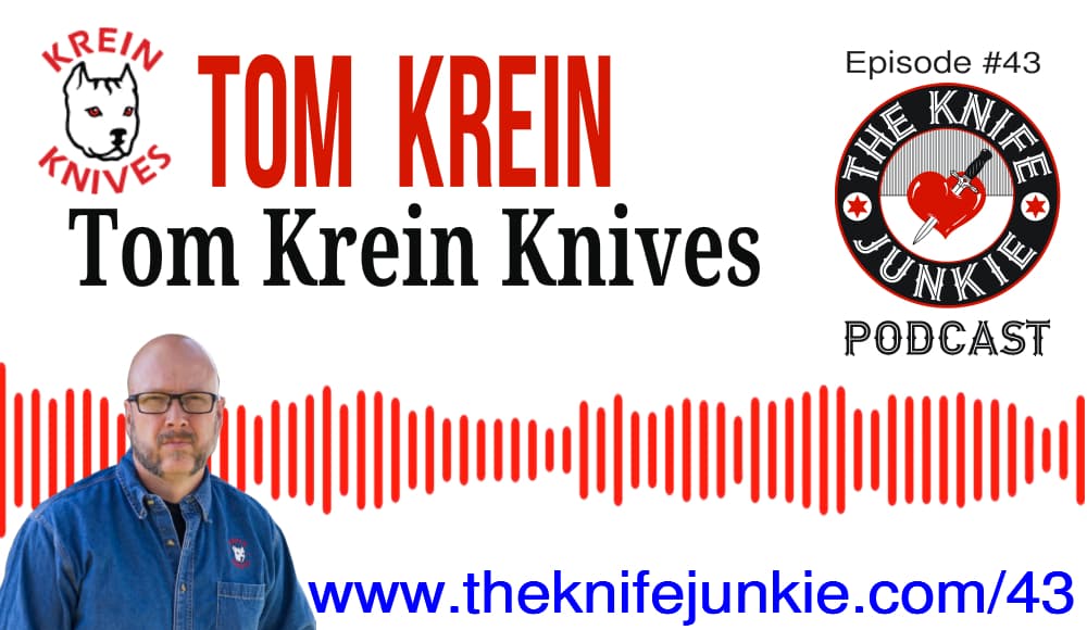 Tom Krein of Krein Knives - The Knife Junkie Podcast (Episode 43) - The ...