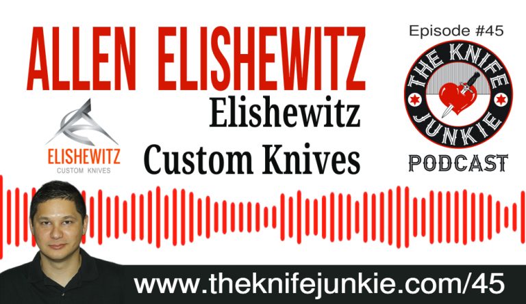Allen Elishewitz of Elishewitz Custom Knives -- The Knife Junkie Podcast (#45)
