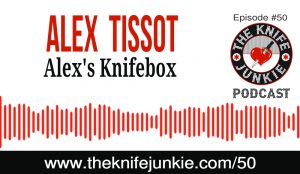 Alex T. from Alex's Knifebox on YouTube -- The Knife Junkie Podcast Episode #50