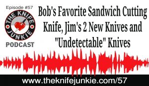 The Knife Junkie Podcast Episode 57
