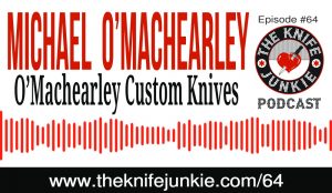 Michael “Pappy” O’Machearley of O’Machearley Custom Knives The Knife Junkie Podcast (episode #64)