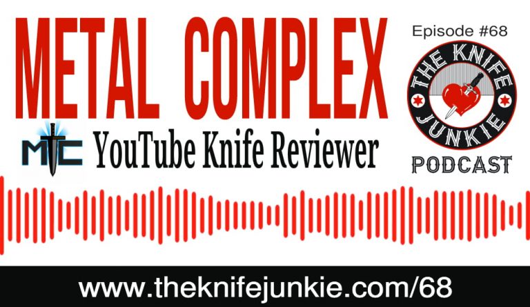 The Knife Junkie Podcast Episode 68 Featuring Metal Complex