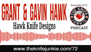 The Knife Junkie Podcast (Episode 72) -- Grant and Gavin Hawk of Hawk Knife Designs