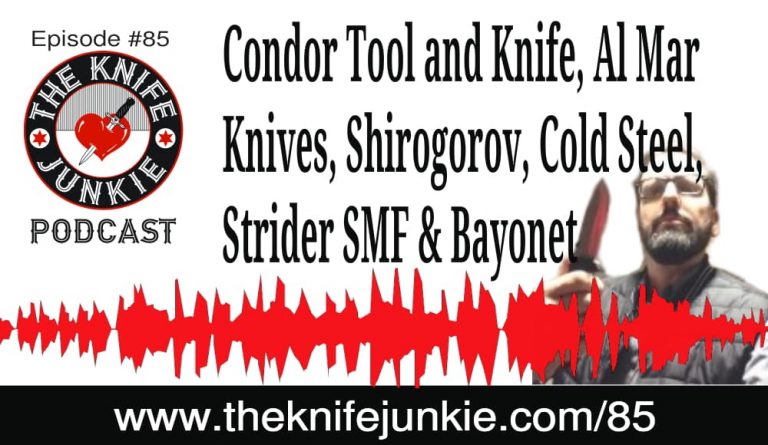 The Knife Junkie Podcast (Episode 85) -- Condor Tool and Knife, Al Mar Knives, Shirogorov, Cold Steel, Strider SMF and the Bayonet