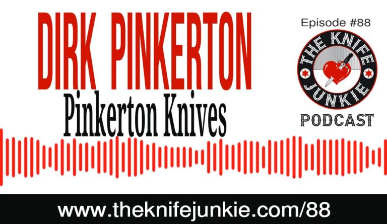 Dirk Pinkerton of Pinkerton Knives -- The Knife Junkie Podcast (Episode #88)