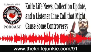 The Knife Junkie Podcast Episode 91