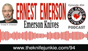 Ernest Emerson of Emerson Knives | The Knife Junkie Podcast (Episode 94)
