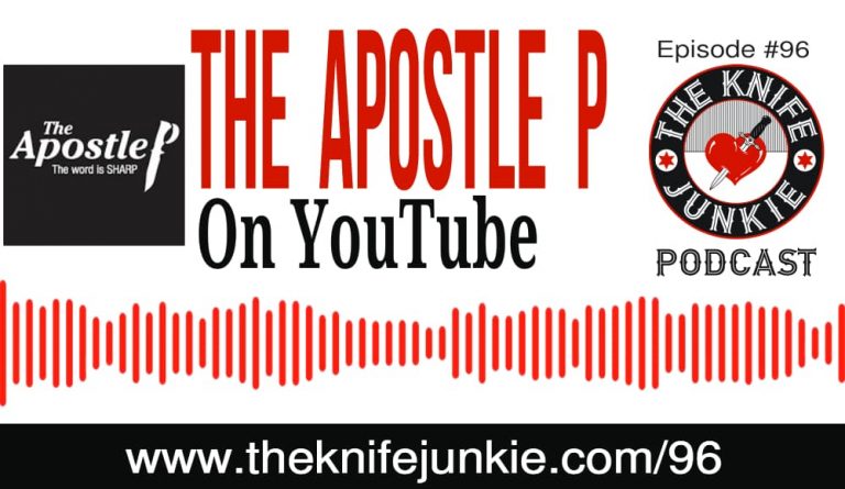 The Knife Junkie Podcast (episode 96) features Rob Bixby, The Apostle P on YouTube