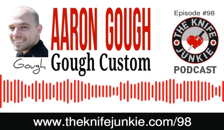 Aaron Gough of Gough Custom Knives -- The Knife Junkie Podcast (Episode 98)