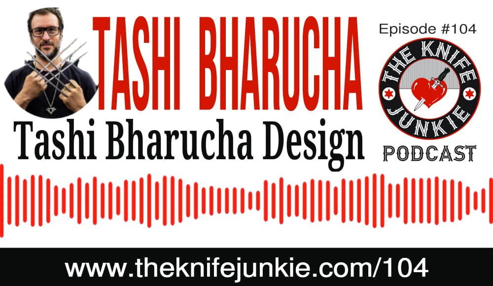 Knife Designer and Knife Maker Tashi Bharucha - The Knife Junkie