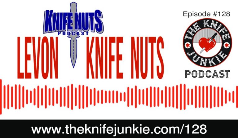 The Knife Junkie Podcast (#128) featuring Levon of the Knife Nuts Podcast