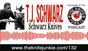TJ Schwarz of Schwarz Knives on The Knife Junkie Podcast (Episode 132)