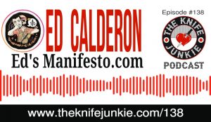 Ed Calderon (Ed's Manifesto) and the Elvia Knife - The Knife Junkie Podcast Episode 138
