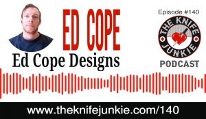 Custom Knifemaker Ed Cope of Ed Cope Designs - The Knife Junkie Podcast Episode 140