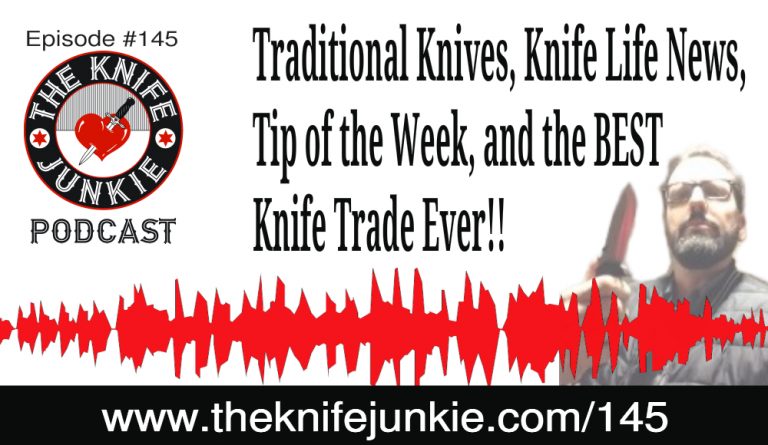 The Knife Junkie Podcast Episode 145