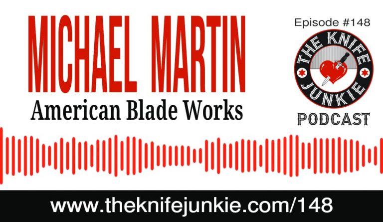 Michael Martin of American Blade Works - The Knife Junkie Podcast Episode 148