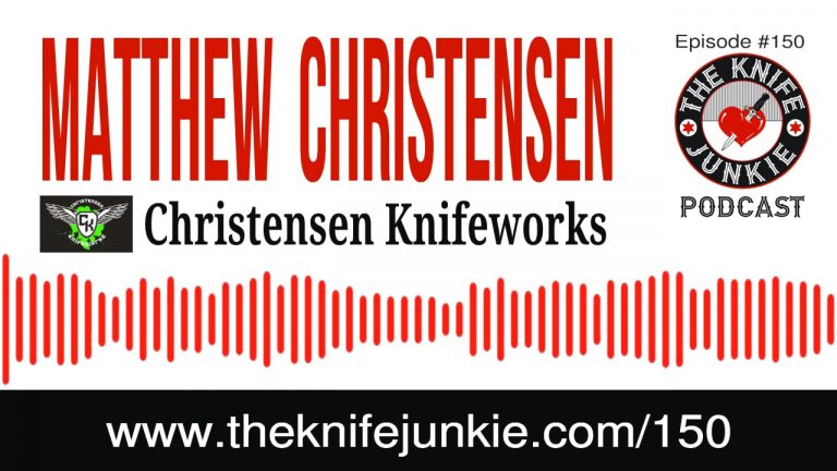 Matthew Christensen of Christensen Knifeworks - The Knife Junkie Podcast Episode 150