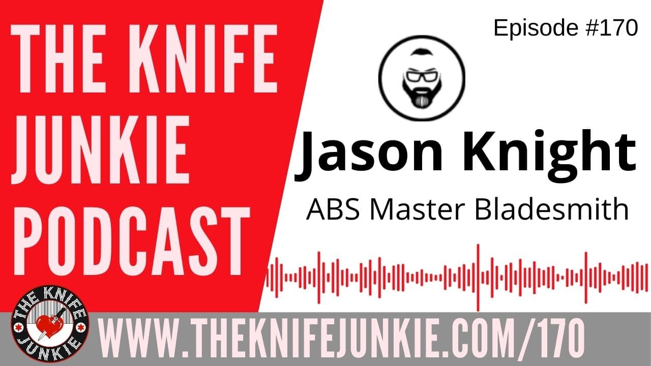 Knife Maker and ABS Master Bladesmith Jason Knight - The Knife Junkie Podcast Episode 170