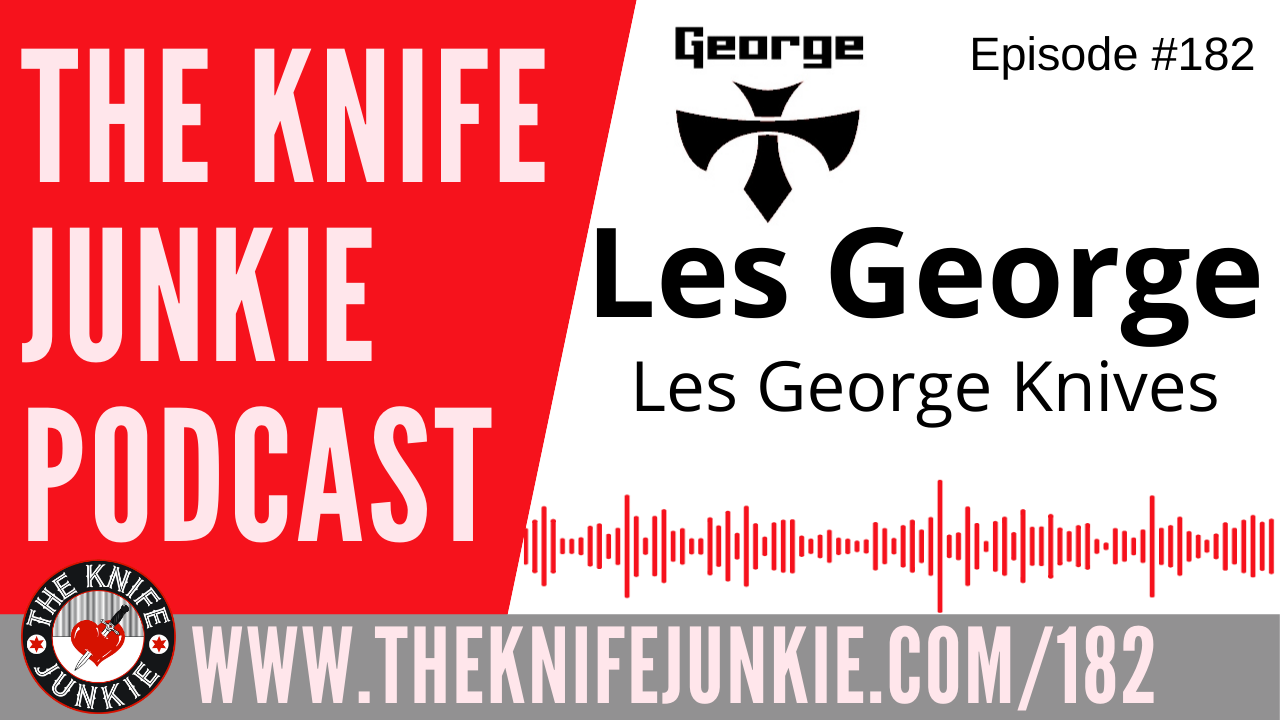 Les George of Les George Knives - The Knife Junkie Podcast Episode 182