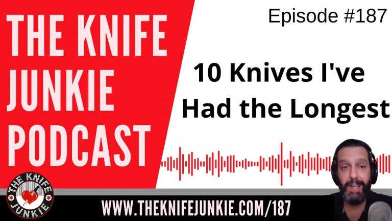 10 Knives in My Collection That I've Had the Longest (Not Necessarily the Oldest Knives) - The Knife Junkie Podcast Episode 187
