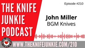 John Miller of BGM Knives - The Knife Junkie Podcast Episode 210