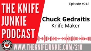 Knife Maker Chuck Gedraitis - The Knife Junkie Podcast Episode 218