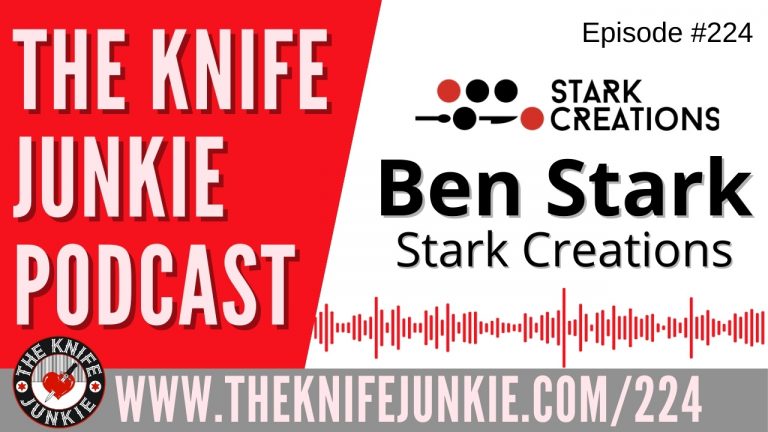 Ben Stark of Stark Creations - The Knife Junkie Podcast Episode 224