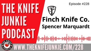 Spencer Marquardt of Finch Knife Co. - The Knife Junkie Podcast Episode 228