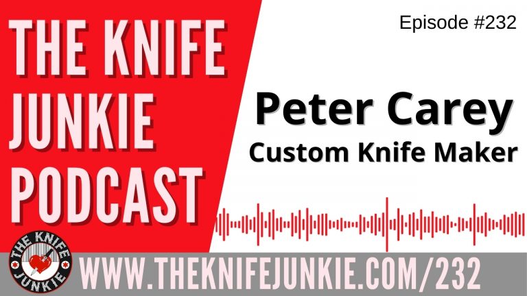 Custom Knife Maker Peter Carey - The Knife Junkie Podcast Episode 232