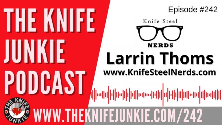 Author, Creator of MagnaCut and Knife Steel Nerds' Larrin Thomas - The Knife Junkie Podcast Episode 242