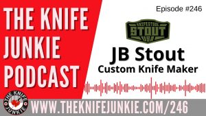Custom Knife Maker JB Stout - The Knife Junkie Podcast Episode 246