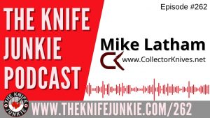 Mike Latham, www.CollectorKnives.net - The Knife Junkie Podcast Episode 262