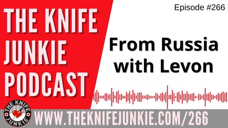 Levon of the Knife Nuts Podcast and From Russia with Levon - The Knife Junkie Podcast Episode 266