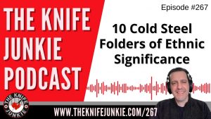 Read more about the article 10 Cold Steel Folders of Ethnic Significance – The Knife Junkie Podcast Episode 267