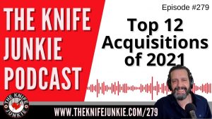 My Top 12 Acquisitions of 2021 - The Knife Junkie Podcast Episode 279