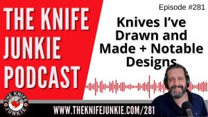 Read more about the article Knives I’ve Drawn and Made, Plus Other Notable Designs – The Knife Junkie Podcast Episode 281