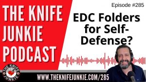 EDC Folders for Self-Defense? - The Knife Junkie Podcast Episode 285