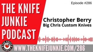 Christopher Berry, Big Chris Custom Knives - The Knife Junkie Podcast Episode 286