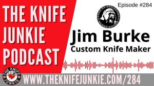 Custom Knife Maker Jim Burke - The Knife Junkie Podcast Episode 284