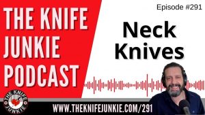 Top 10 (Plus One) Neck Knives - The Knife Junkie Podcast Episode 291