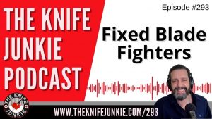 Fixed Blade Fighters - The Knife Junkie Podcast Episode 293