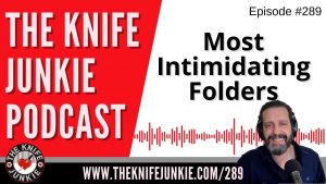 The Most Intimidating Folders in My Collection - The Knife Junkie Podcast Episode 289